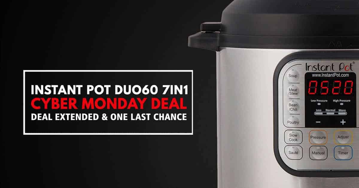 Instant Pot Cyber Monday Deal DUO60 7 in 1 Deal Extended!